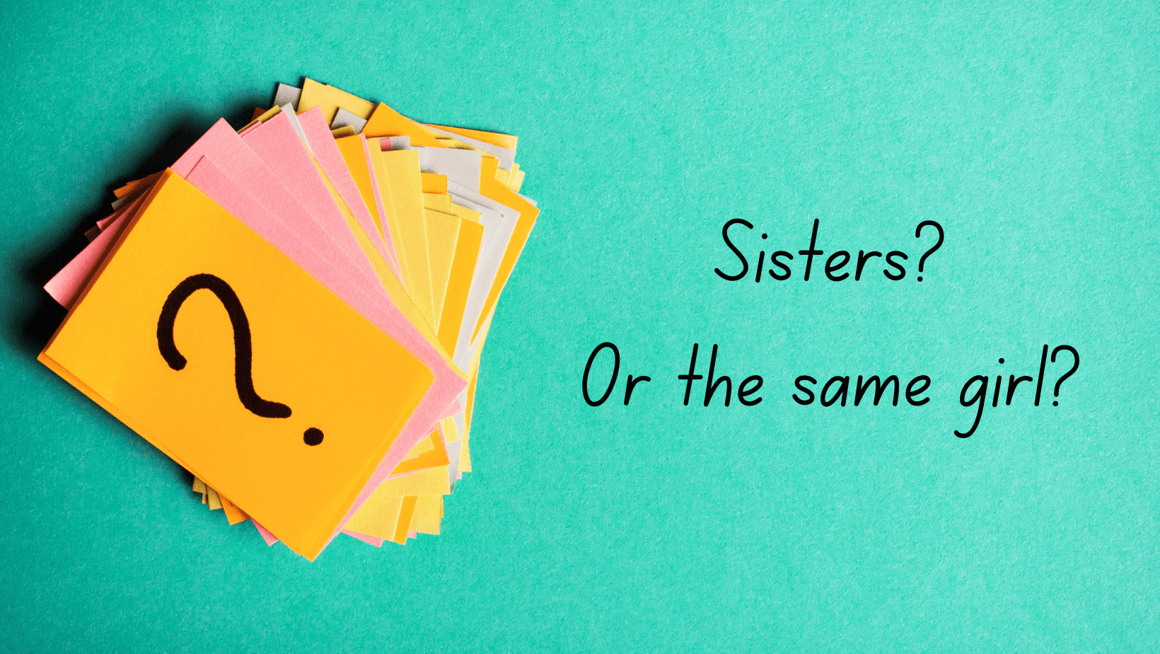 Are they sisters or the same girl?